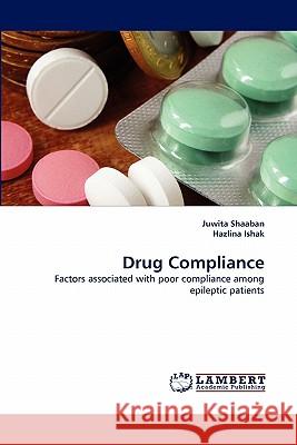 Drug Compliance Juwita Shaaban, Hazlina Ishak 9783843375108 LAP Lambert Academic Publishing - książka