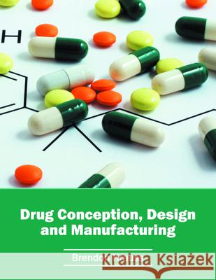 Drug Conception, Design and Manufacturing Brendon Krauss 9781682862018 Syrawood Publishing House - książka