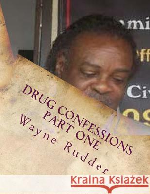 Drug Confessions Part One Wayne Rudder 9781500566715 Createspace - książka