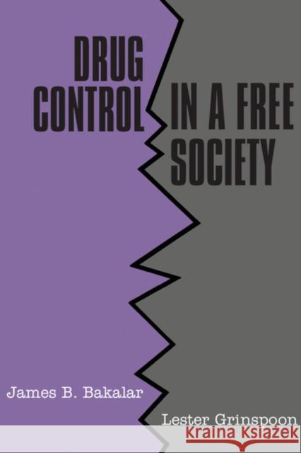 Drug Control in a Free Society James B. Bakalar Lester Grinspoon Bakalar Grinspoon 9780521357722 Cambridge University Press - książka