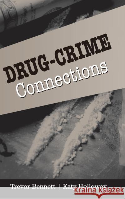 Drug-Crime Connections Trevor Bennett Katy Holloway 9780521867573 Cambridge University Press - książka