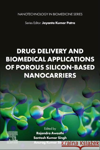 Drug Delivery and Biomedical Applications of Porous Silicon-Based Nanocarriers Rajendra Awasthi Santosh Kumar Singh Anurag Kumar Singh 9780443248023 Elsevier - książka