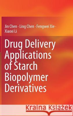 Drug Delivery Applications of Starch Biopolymer Derivatives Jin Chen Ling Chen Fengwei Xie 9789811336560 Springer - książka