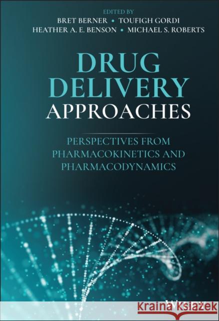 Drug Delivery Approaches: Perspectives from Pharmacokinetics and Pharmacodynamics Bret Berner Toufigh Gordi Heather A. E. Benson 9781119772736 Wiley - książka