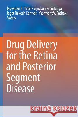 Drug Delivery for the Retina and Posterior Segment Disease Jayvadan K. Patel Vijaykumar Sutariya Jagat Rakesh Kanwar 9783030070984 Springer - książka