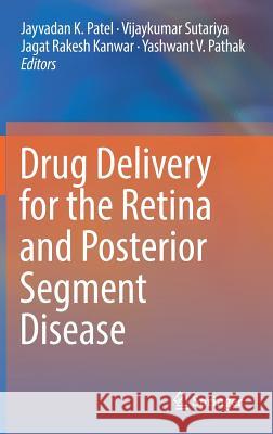 Drug Delivery for the Retina and Posterior Segment Disease Jayvadan K. Patel Vijaykumar Sutariya Jagat Kanwar 9783319958064 Springer - książka