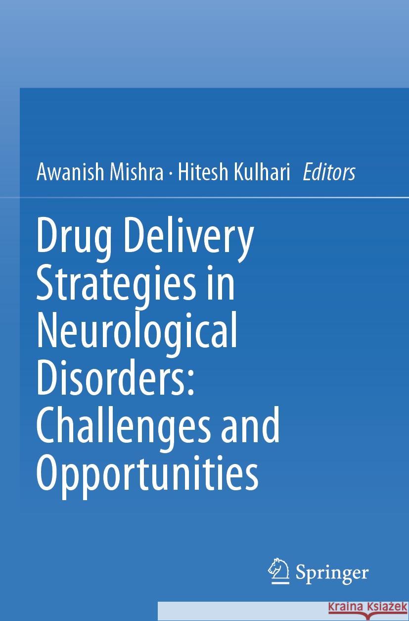 Drug Delivery Strategies in Neurological Disorders: Challenges and Opportunities Awanish Mishra Hitesh Kulhari 9789819968091 Springer - książka