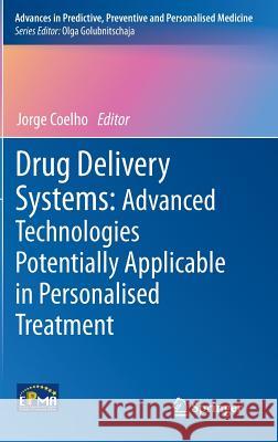 Drug Delivery Systems: Advanced Technologies Potentially Applicable in Personalised Treatment Jorge Coelho 9789400760097  - książka