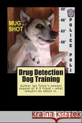 Drug Detection Dog Training: Libertarian Lawyers Fight Police State USA Ian Tinny 9781500735289 Createspace - książka