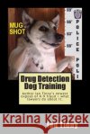 Drug Detection Dog Training: Libertarian Lawyers Fight Police State USA Ian Tinny 9781500735289 Createspace