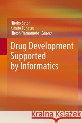 Drug Development Supported by Informatics Hiroko Satoh Kimito Funatsu Hiroshi Yamamoto 9789819748273 Springer - książka