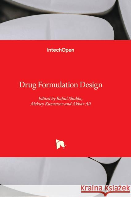 Drug Formulation Design Rahul Shukla, Aleksey Kuznetsov, Akbar Ali 9781837684717 IntechOpen - książka