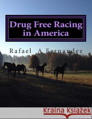 Drug Free Racing in America MR Rafael a. Fernandez 9781493710010 Createspace - książka