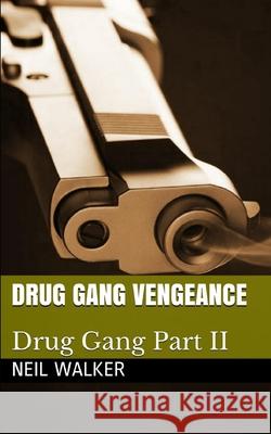 Drug Gang Vengeance: 2018's most nail-biting crime thriller with killer twists and turns Walker, Neil 9781724059024 Independently Published - książka