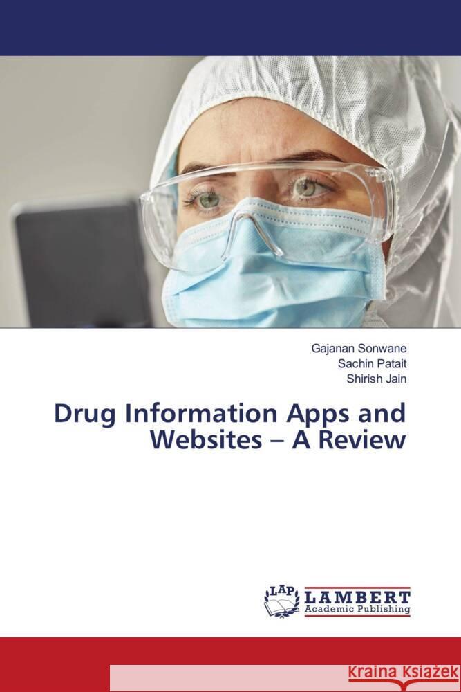 Drug Information Apps and Websites - A Review Sonwane, Gajanan, Patait, Sachin, Jain, Shirish 9786202921497 LAP Lambert Academic Publishing - książka