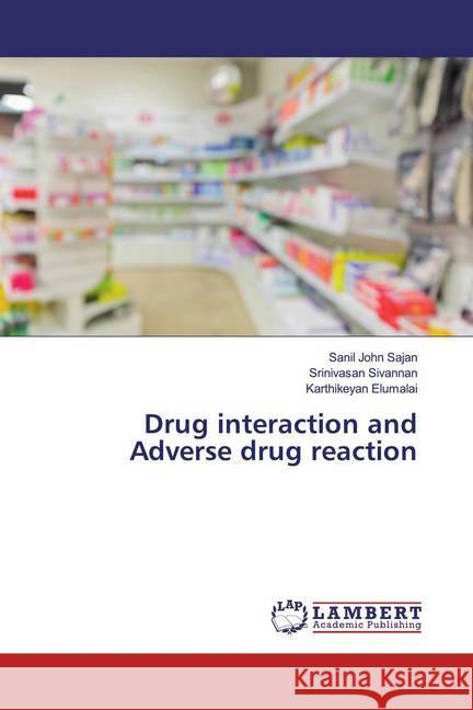 Drug interaction and Adverse drug reaction Sajan, Sanil John; Sivannan, Srinivasan; Elumalai, Karthikeyan 9786200083111 LAP Lambert Academic Publishing - książka