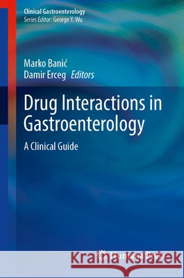 Drug Interactions in Gastroenterology: A Clinical Guide Marko Banic Damir Erceg 9783031697999 Humana - książka