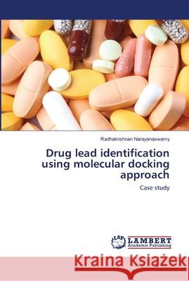 Drug lead identification using molecular docking approach Narayanaswamy, Radhakrishnan 9786139967759 LAP Lambert Academic Publishing - książka