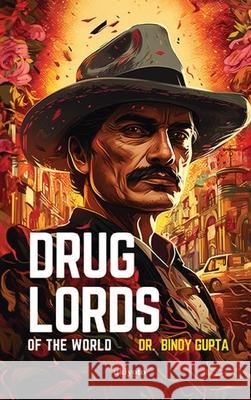 Drug Lords of the World Binoy Gupta 9789360162535 Ukiyoto Publishing - książka