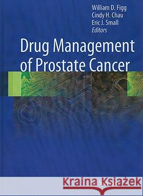 Drug Management of Prostate Cancer William D. Figg Cindy H. Chau Eric J. Small 9781603278317 Humana Press - książka