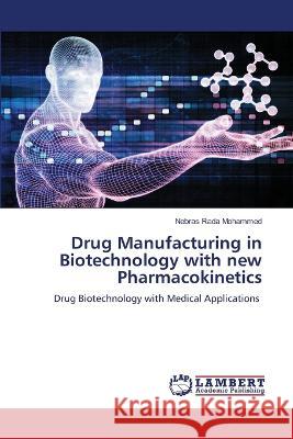 Drug Manufacturing in Biotechnology with new Pharmacokinetics Nebras Rada Mohammed 9786205509203 LAP Lambert Academic Publishing - książka