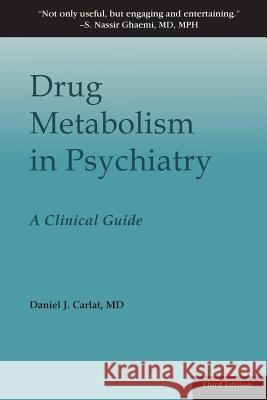 Drug Metabolism in Psychiatry: A Clinical Guide Daniel J Carlat   9780692357880 Carlat Publishing, LLC - książka