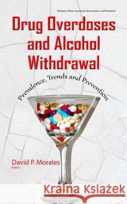 Drug Overdoses & Alcohol Withdrawal: Prevalence, Trends & Prevention David P Morales 9781634838733 Nova Science Publishers Inc - książka