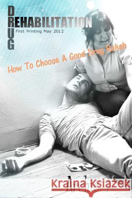 Drug Rehabilitation: How to Choose a Good Drug Rehab Archie Nash 9781475040043 Createspace - książka