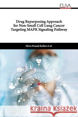 Drug Repurposing Approach for Non-Small Cell Lung Cancer Targeting MAPK Signaling Pathway Shiva Prasad Kollur 9781636484167 Eliva Press - książka