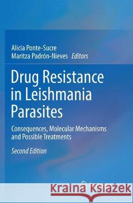 Drug Resistance in Leishmania Parasites: Consequences, Molecular Mechanisms and Possible Treatments Ponte-Sucre, Alicia 9783030089306 Springer - książka
