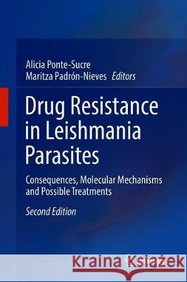 Drug Resistance in Leishmania Parasites: Consequences, Molecular Mechanisms and Possible Treatments Ponte-Sucre, Alicia 9783319741857 Springer - książka
