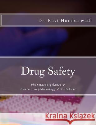 Drug Safety: Pharmacovigilance & Pharmacoepidemiology & Database Dr Ravi N. Humbarwadi 9781511686785 Createspace - książka