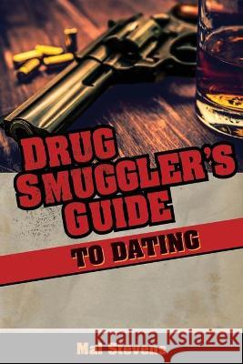 Drug Smuggler's Guide to Dating Mal Stevens 9781736214688 Jebwizard Publishing - książka