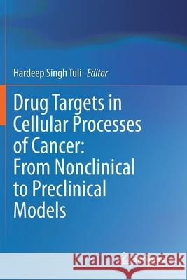 Drug Targets in Cellular Processes of Cancer: From Nonclinical to Preclinical Models  9789811575884 Springer Singapore - książka