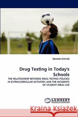 Drug Testing in Today's Schools Nanette Schmitt 9783838377698 LAP Lambert Academic Publishing - książka
