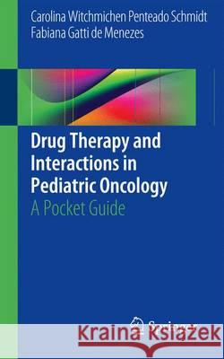 Drug Therapy and Interactions in Pediatric Oncology: A Pocket Guide Penteado Schmidt, Carolina Witchmichen 9783319388717 Springer - książka