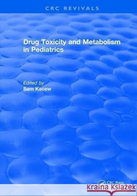 Drug Toxicity and Metabolism in Pediatrics Sam Kacew   9781315892429 CRC Press - książka