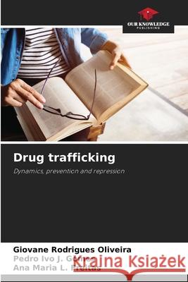 Drug trafficking Oliveira, Giovane Rodrigues, Gomes, Pedro Ivo J., Freitas, Ana Maria L. 9786203850727 Our Knowledge Publishing - książka