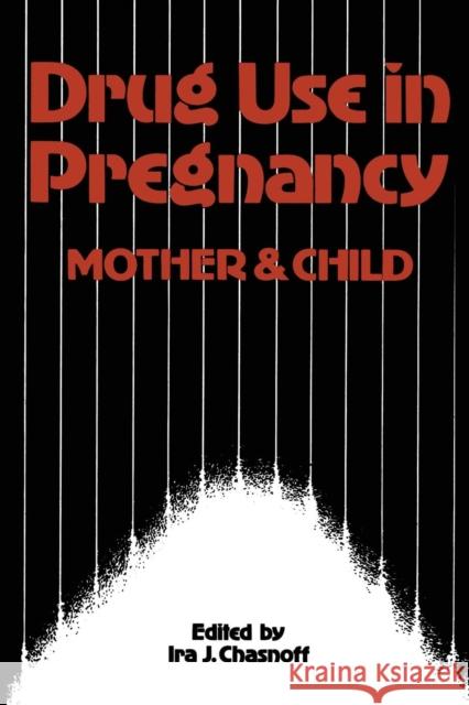 Drug Use in Pregnancy: Mother and Child I. J. Chasnoff 9789401083454 Springer - książka