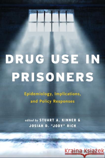 Drug Use in Prisoners: Epidemiology, Implications, and Policy Responses Stuart A. Kinner Josiah D. Jody Rich 9780199374847 Oxford University Press, USA - książka