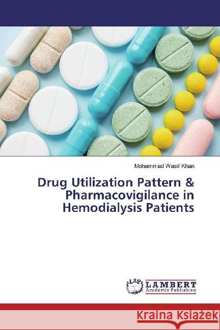 Drug Utilization Pattern & Pharmacovigilance in Hemodialysis Patients Khan, Mohammad Wasif 9786139463985 LAP Lambert Academic Publishing - książka