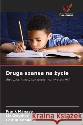 Druga szansa na zycie Manase, Frank, Gwyther, Liz, Kennedy, Caitlin 9786208981334 Wydawnictwo Nasza Wiedza - książka