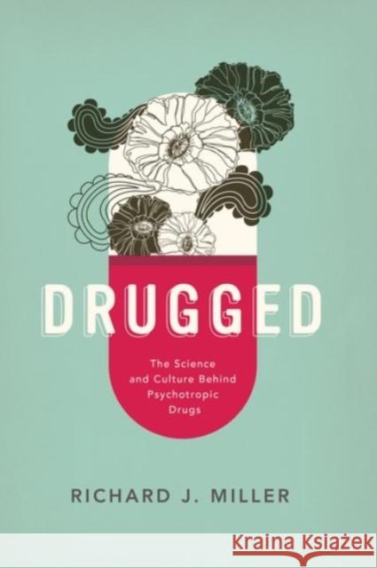 Drugged: The Science and Culture Behind Psychotropic Drugs Miller, Richard J. 9780190235956 Oxford University Press, USA - książka