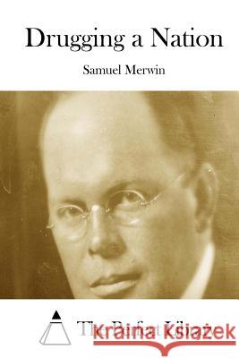 Drugging a Nation Samuel Merwin The Perfect Library 9781512167153 Createspace - książka