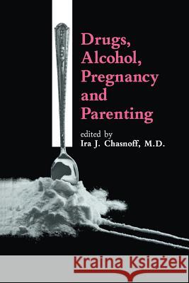 Drugs, Alcohol, Pregnancy and Parenting I. J. Chasnoff 9789401076852 Springer - książka