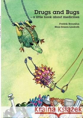 Drugs and Bugs - a little book about medicines Fredrik Brouneus Nina Erixon-Lindroth 9789177855453 Books on Demand - książka