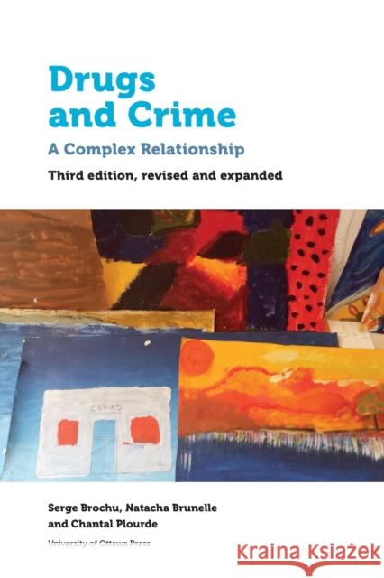 Drugs and Crime: A Complex Relationship. Third Revised and Expanded Edition Serge Brochu Natacha Brunelle Chantal Plourde 9780776626321 University of Ottawa Press - książka