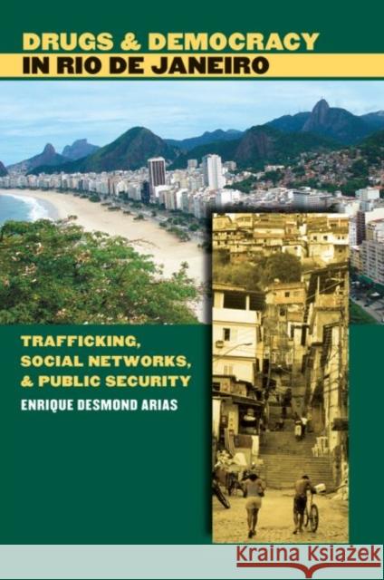 Drugs and Democracy in Rio de Janeiro: Trafficking, Social Networks, and Public Security Arias, Enrique Desmond 9780807857748 University of North Carolina Press - książka