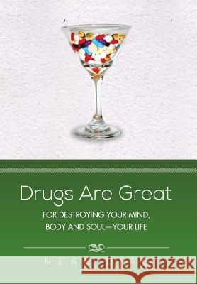 Drugs Are Great: For Destroying Your Mind, Body and Soul-Your Life Dias, Neal 9781483638294 Xlibris Corporation - książka