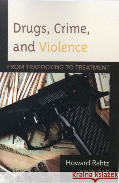 Drugs, Crime and Violence: From Trafficking to Treatment Rahtz, Howard 9780761859673 Hamilton Books - książka